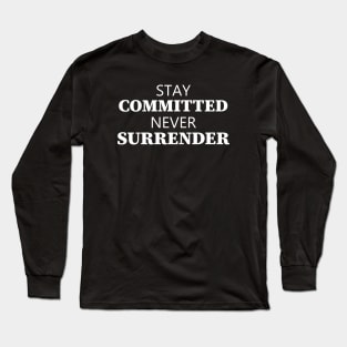 Stay Committed Never Surrender Long Sleeve T-Shirt